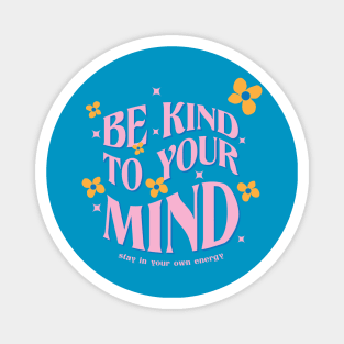 Be Kind To Your Mind Magnet